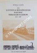 Book cover of The London & Birmingham Railway Through Harrow 1837 - 1987  by SCOTT, Peter G. 